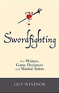 Swordfighting, for Writers, Game Designers, and Martial Artists (Hardcover, Hardback)