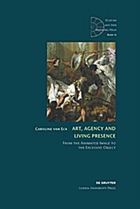 Art, Agency and Living Presence: From the Animated Image to the Excessive Object (Hardcover)