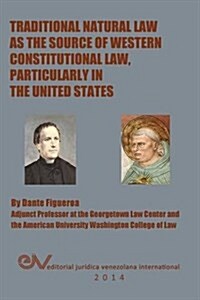 Traditional Natural Law as the Source of Western Constitutional Law, Particularly in the United States (Paperback)