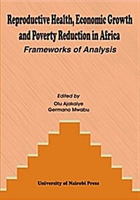 Reproductive Health, Economic Growth and Poverty Reduction in Africa. Frameworks of Analysis (Paperback)