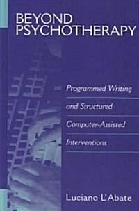 Beyond Psychotherapy: Programmed Writing and Structured Computer-Assisted Interventions (Hardcover)