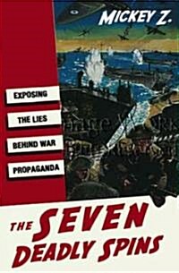 The Seven Deadly Spins: Exposing the Lies Behind War Propaganda (Paperback)