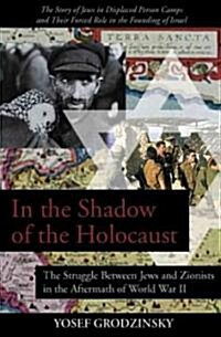 In the Shadow of the Holocaust: The Struggle Between Jews and Zionists in the Aftermath of World War II (Library Binding)