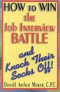 How to Win the Job Interview Battle and Knock Their Socks Off! (Paperback)