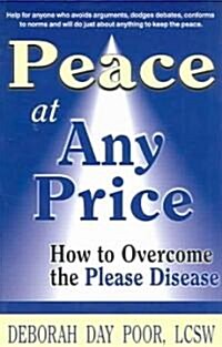 Peace at Any Price: How to Overcome the Please Disease (Paperback)