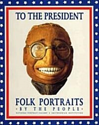 To the President: Folk Portraits by the People (Paperback)