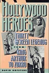 Hollywood Heroes: Thirty Screen Legends from King Arthur to Zorro (Hardcover)