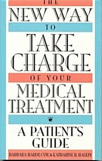 The New Way to Take Charge of Your Medical Treatment: A Patients Guide (Paperback)