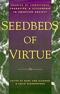 Seedbeds of Virtue: Sources of Competence, Character, and Citizenship in American Society (Hardcover)
