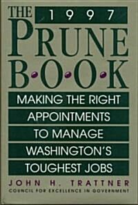 The Prune Book: Making the Right Appointments to Manage Washingtons Toughest Jobs (Hardcover)