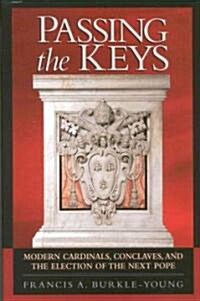 Passing the Keys: Modern Cardinals, Conclaves, and the Election of the Next Pope (Hardcover)