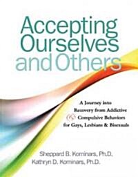 Accepting Ourselves and Others: A Journey Into Recovery from Addictive and Compulsive Behaviors for Gays, Lesbians and Bisexuals (Paperback, 2, Rev and Expande)