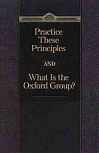 Practice These Principles and What Is the Oxford Group (Paperback)