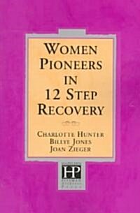 Women Pioneers in 12 Step Recovery (Paperback)