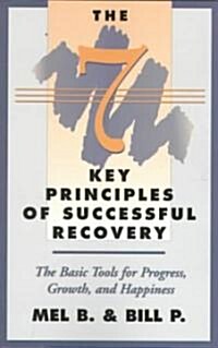 The 7 Key Principles of Successful Recovery: The Basic Tools for Progress, Growth, and Happiness (Paperback)