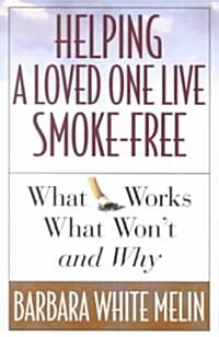 Helping a Loved One Live Smoke-Free: What Works, What Wont, and Why (Paperback)