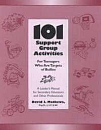 101 Support Group Activities for Teenagers Who Are Targets of Bullies (Paperback, Leaders Guide)