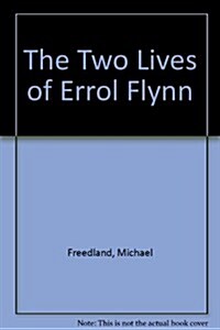 The Two Lives of Errol Flynn (Hardcover)