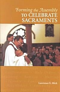 Forming the Assembly to Celebrate Sacraments (Paperback)