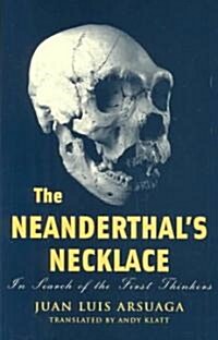 The Neanderthals Necklace: In Search of the First Thinkers (Paperback)