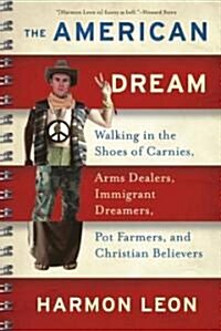 The American Dream: Walking in the Shoes of Carnies, Arms Dealers, Immigrant Dreamers, Pot Farmers, and Christian Believers (Paperback)