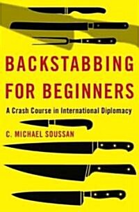 Backstabbing for Beginners: My Crash Course in International Diplomacy (Paperback)