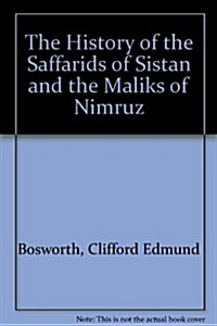 The History of the Saffarids of Sistan and the Maliks of Nimruz (Hardcover)