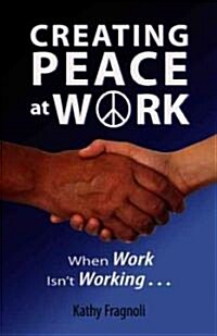 Creating Peace at Work: When Work Isnt Working (Paperback)