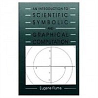 An Introduction to Scientific, Symbolic, and Graphical Computation (Hardcover)