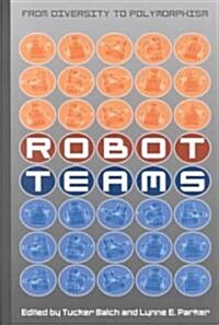 Robot Teams: From Diversity to Polymorphism (Hardcover)