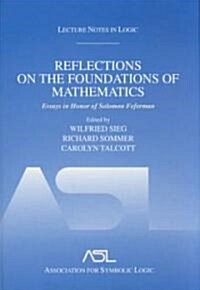 Reflections on the Foundations of Mathematics: Essays in Honor of Solomon Feferman: Lecture Notes in Logic 15 (Hardcover)