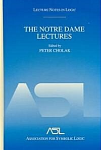 The Notre Dame Lectures: Lecture Notes in Logic, 18 (Hardcover)