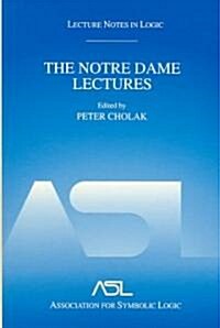 The Notre Dame Lectures: Lecture Notes in Logic, 18 (Paperback)