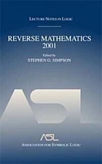 Reverse Mathematics 2001: Lecture Notes in Logic 21 (Hardcover)