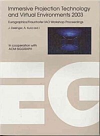 Immersive Projection Techniques and Virtual Environments 2003 (Paperback)