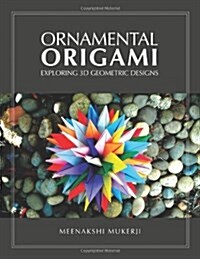 Ornamental Origami: Exploring 3D Geometric Designs (Paperback)