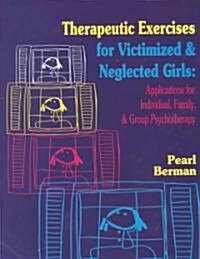 Therapeutic Exercises for Victimized and Neglected Girls (Paperback)