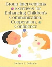 Group Interventions and Exercises for Enhancing Childrens Communication,  Cooperation, and Confidence (Paperback)