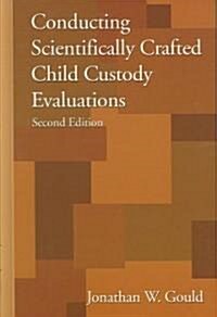 Conducting Scientifically Crafted Child Custody Evaluations (Hardcover, 2nd)