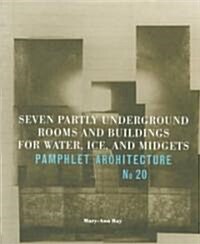 Pamphlet Architecture 20: Seven Partly Underground Rooms and Buildings for Water, Ice, and Midgets (Paperback)