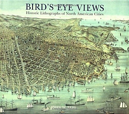 Birds Eye Views: Historic Lithographs of North American Cities (Hardcover)