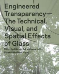 Engineered transparency : the technical, visual, and spatial effects of glass