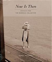Now Is Then: Snapshots from the Maresca Collection (Hardcover)