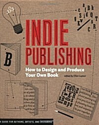 Indie Publishing: How to Design and Produce Your Own Book (Paperback)