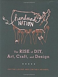 Handmade Nation: The Rise of DIY, Art, Craft, and Design (Paperback)