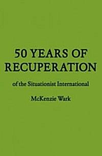 50 Years of Recuperation of the Situationist International (Hardcover)