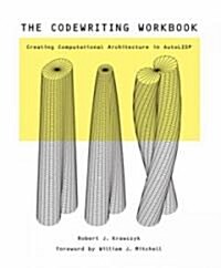 The Codewriting Workbook: Creating Computational Architecture in AutoLISP [With CDROM] (Paperback)