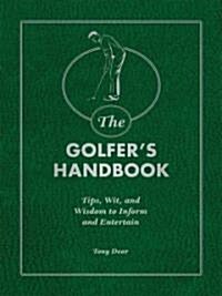 The Golfers Handbook: Tips, Wit, and Wisdom to Inform and Entertain (Hardcover)