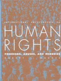 International encyclopedia of human rights: freedoms, abuses, and remedies