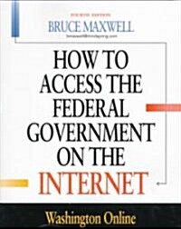 How to Access the Federal Government on the Internet: Washington Online (Paperback, 4th, Revised)